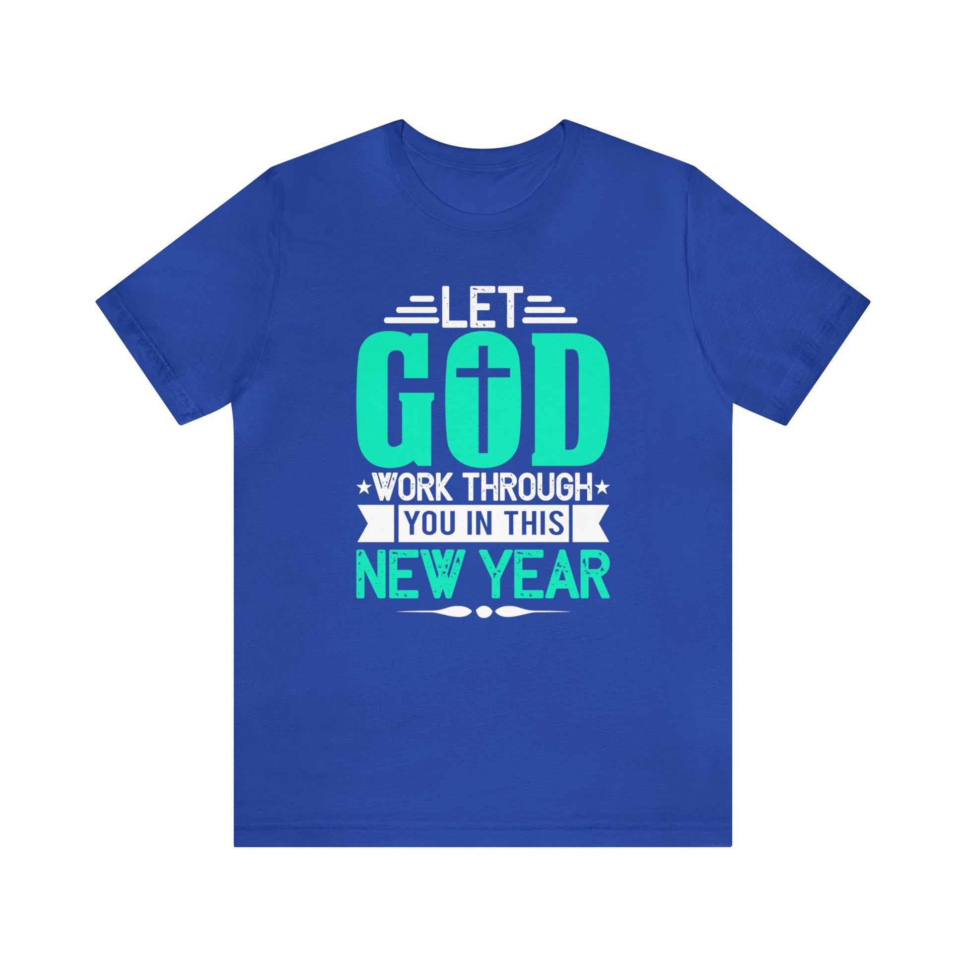 Let God Work Through You In This New Year - Unisex Tee