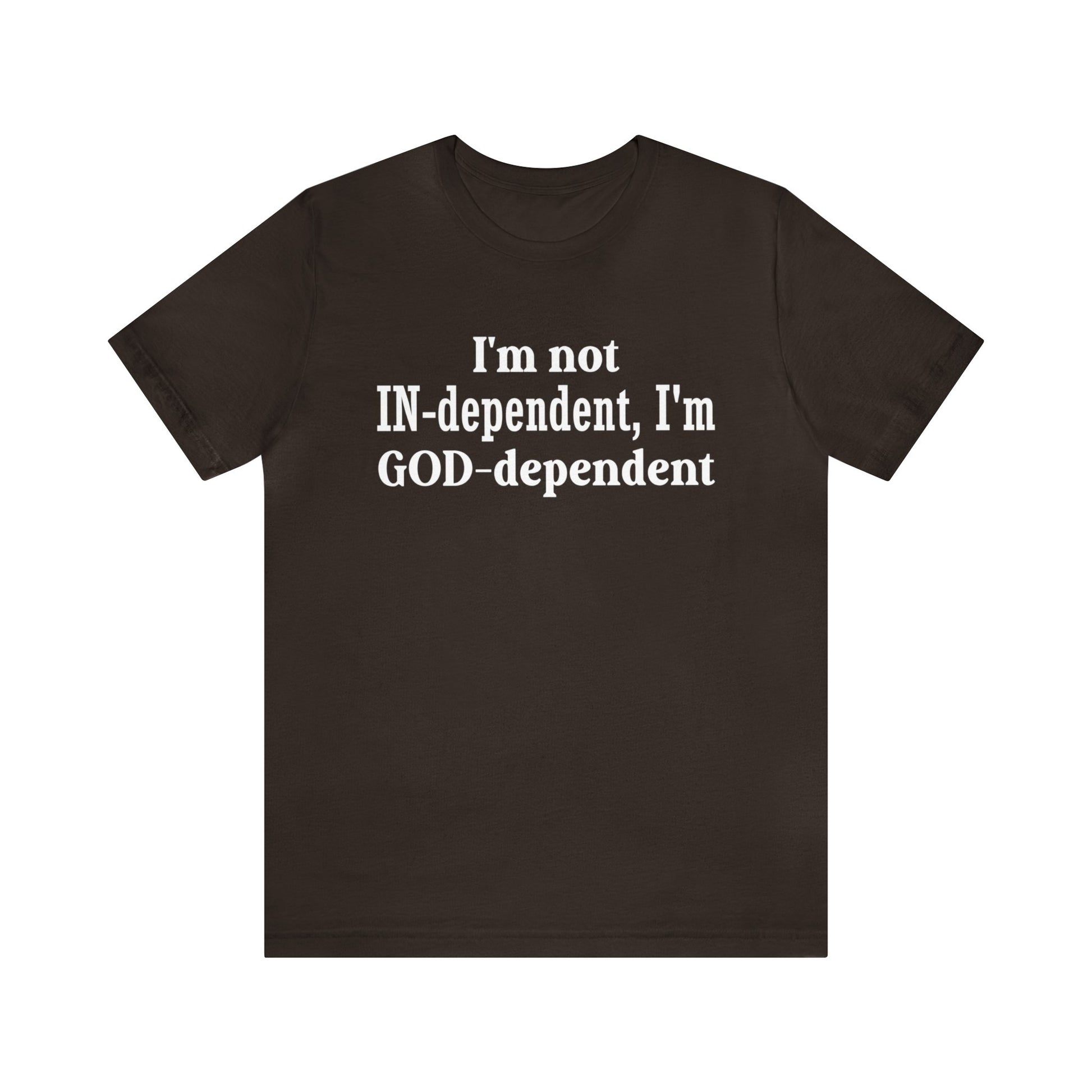 I'm not Independent I'm GOD dependent - Unisex Tee