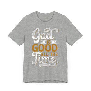 God Is Good All The Time - Unisex Tee