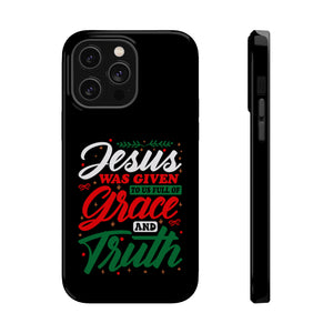 Jesus Was Given To Us Full Of Grace And Truth - MagSafe Tough Case