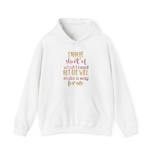 I may be short of what I need but God will make a way for me - Unisex Hoodie