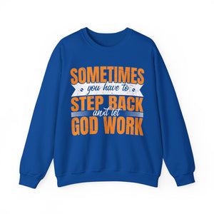 Sometimes You Have To Step Back And Let God Work  - Sweatshirt