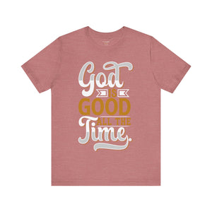 God Is Good All The Time - Unisex Tee