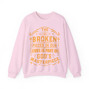 The Broken Pieces In Our lives Is Part Of God's Masterpiece - Sweatshirt