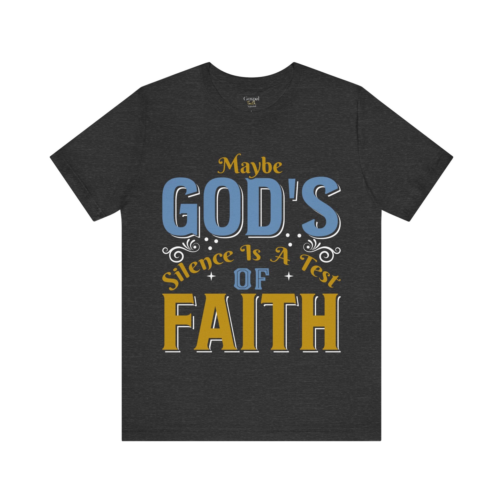 Maybe God's Silence Is A Test Of Faith - Unisex Tee