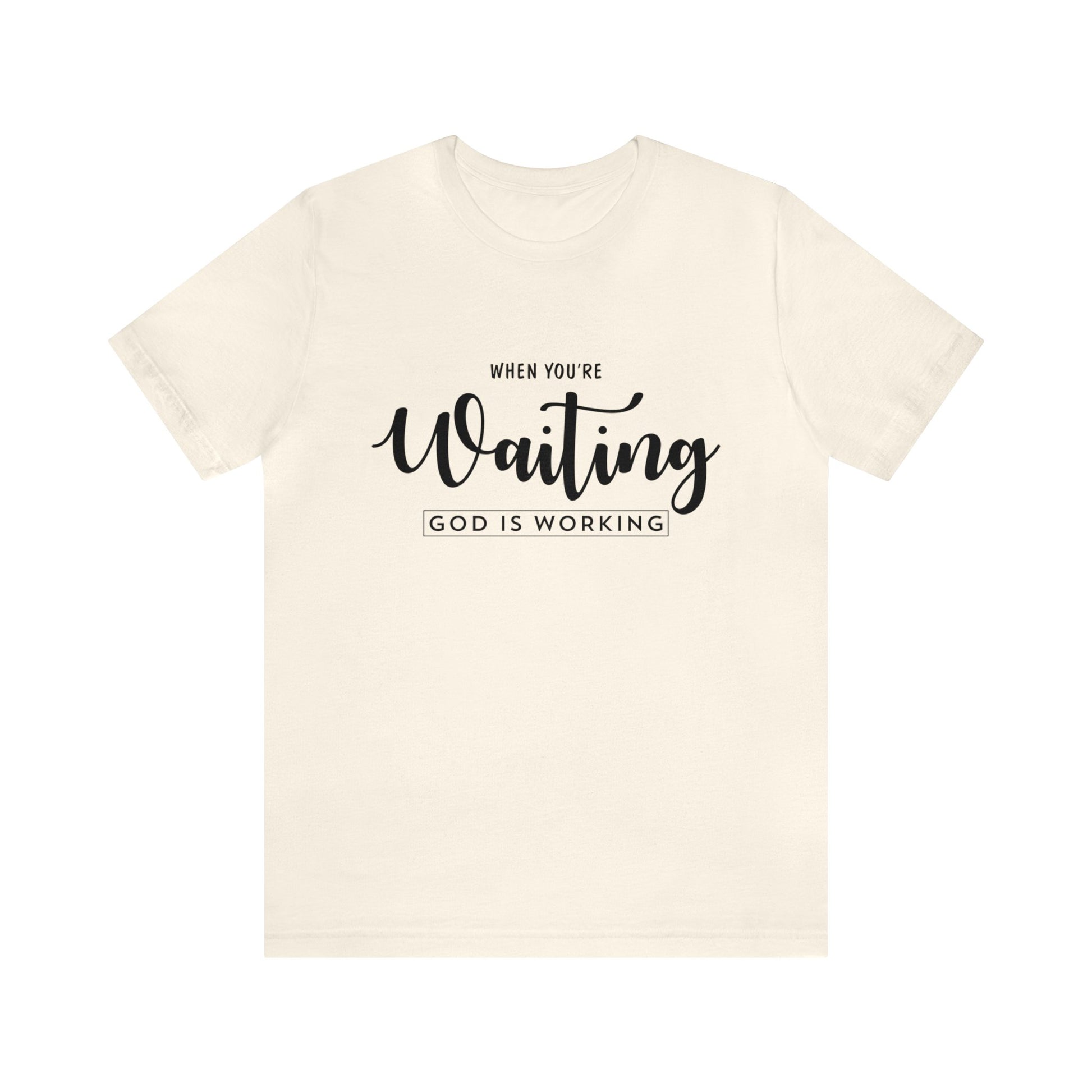 When You're Waiting God Is Working - Unisex Tee