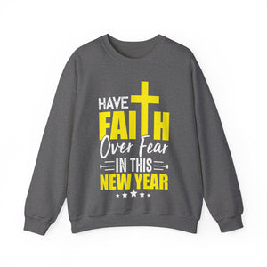 Have Faith Over Fear In This New Year - Crewneck Sweatshirt