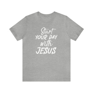 Start your day with Jesus - Unisex Tee