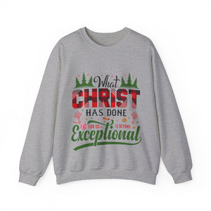 What Christ Has Done For Us Is Beyond Exceptional - Sweatshirt