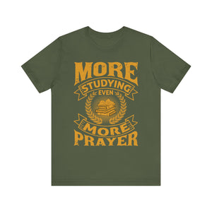 More Studying Even More Prayer - Unisex Jersey Short Sleeve Tee