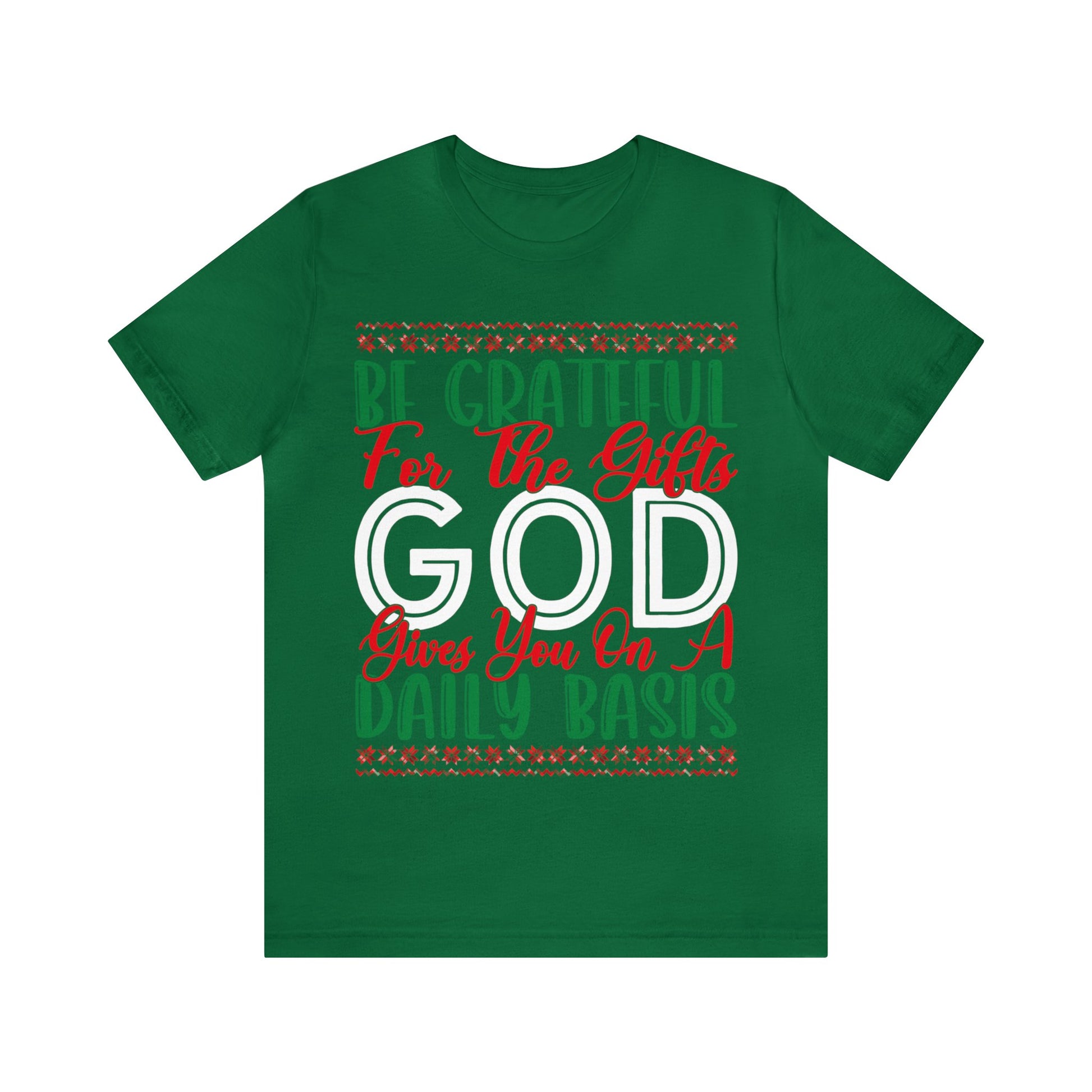 Be Grateful For The Gifts God Gives You On A Daily basis - Unisex Tee