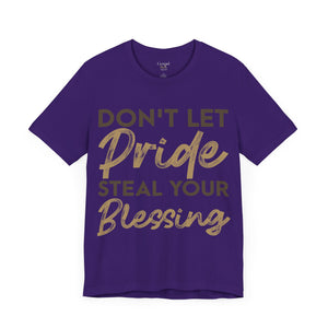 Don't Let Pride Steal Your Blessing - Unisex Tee