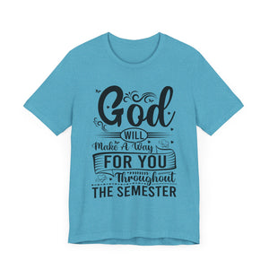 God Will Make A Way Throughout The School Semester - Unisex Jersey Short Sleeve Tee