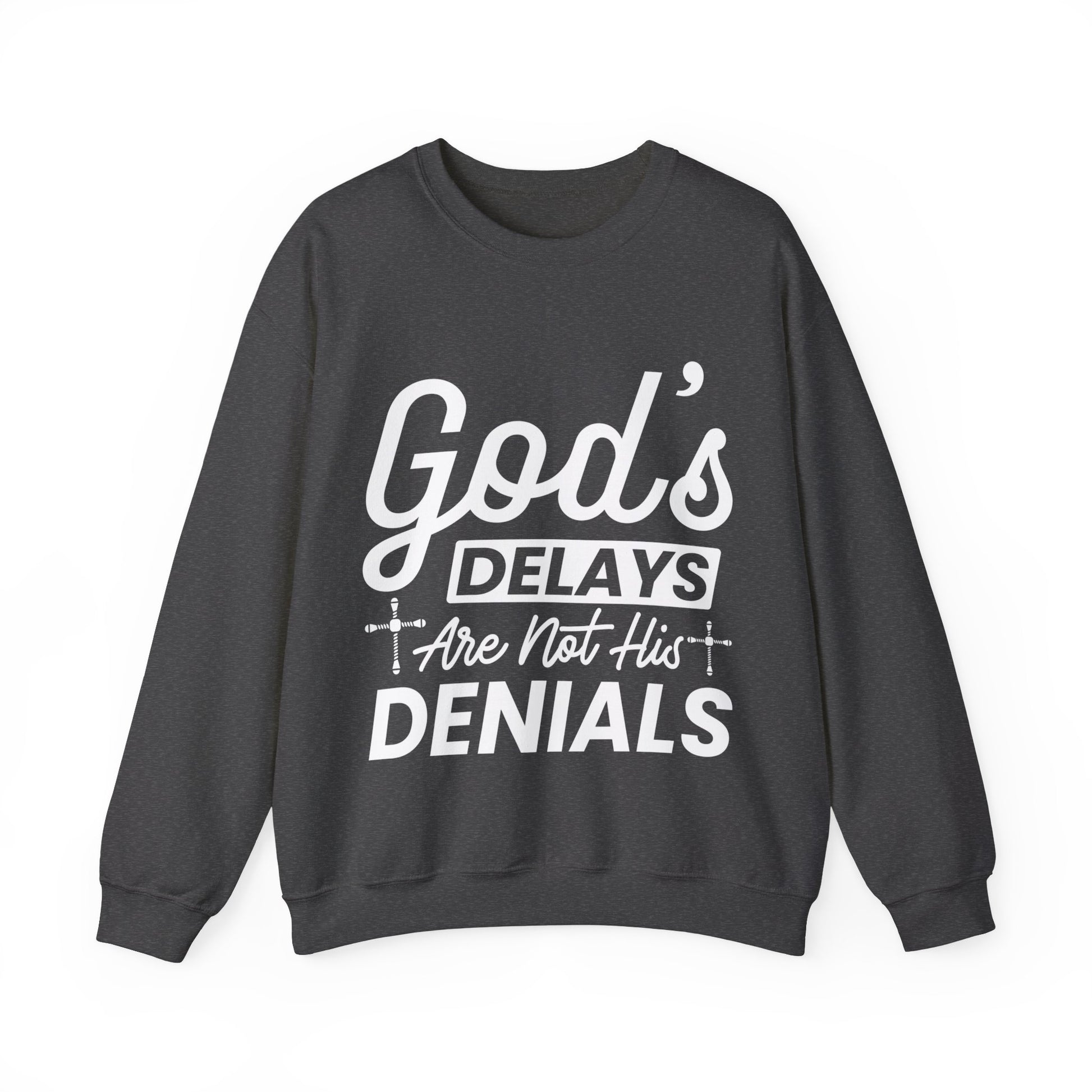 God's Delays Are Not His Denials  - Sweatshirt