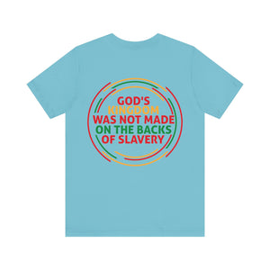 God's Kingdom Was Not Made On The Back Of Slavery - Unisex Tee