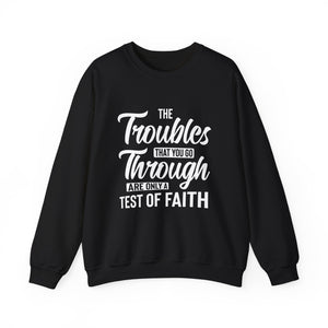 The Troubles That You Go Through Are Only A Test Of Faith - Crewneck Sweatshirt