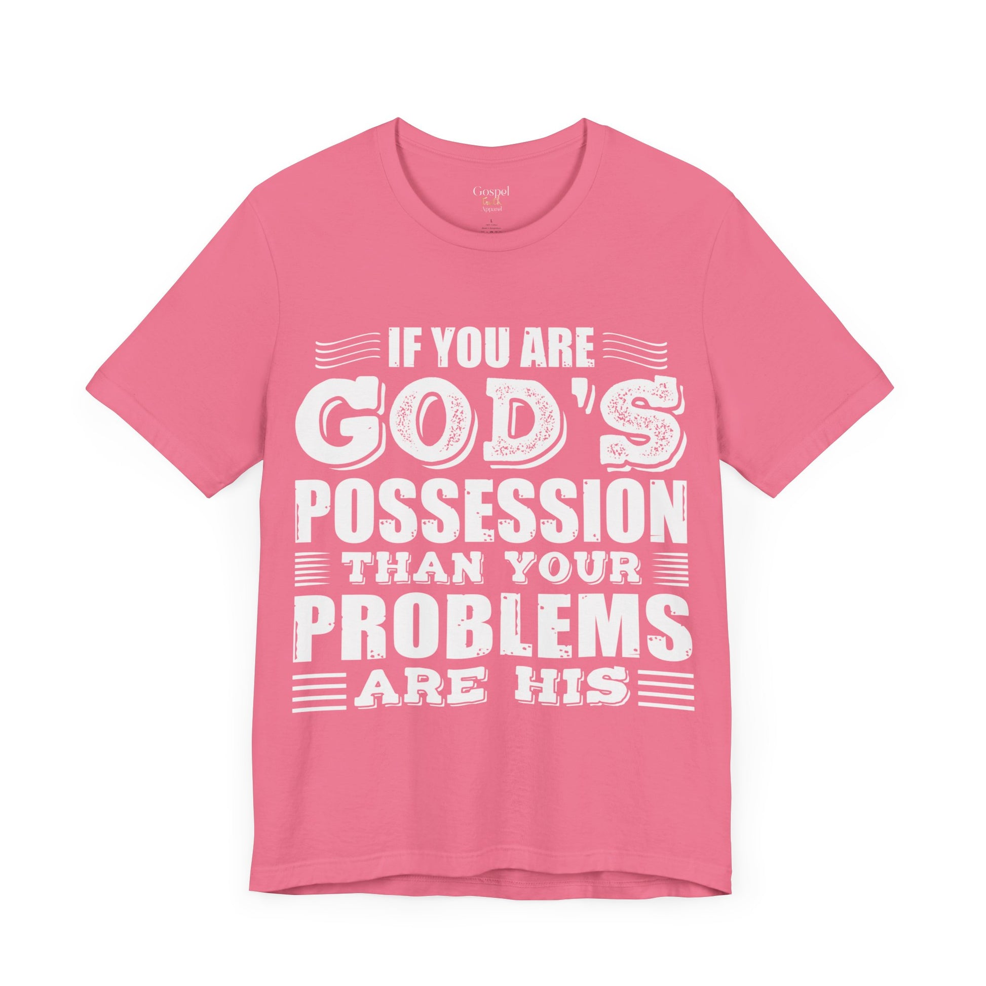 If You Are God's Possession Then Your Problems Are His - Unisex Tee