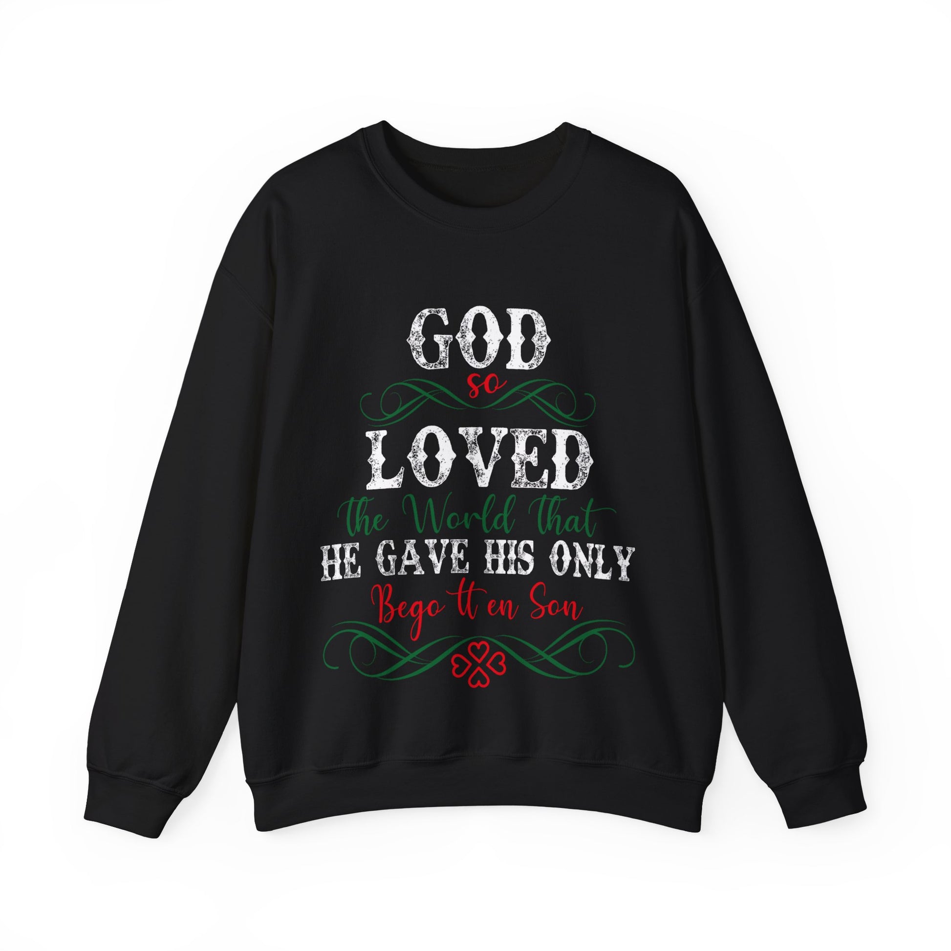 God So Loved The World That He Gave His Only Begotten Son - Crewneck Sweatshirt