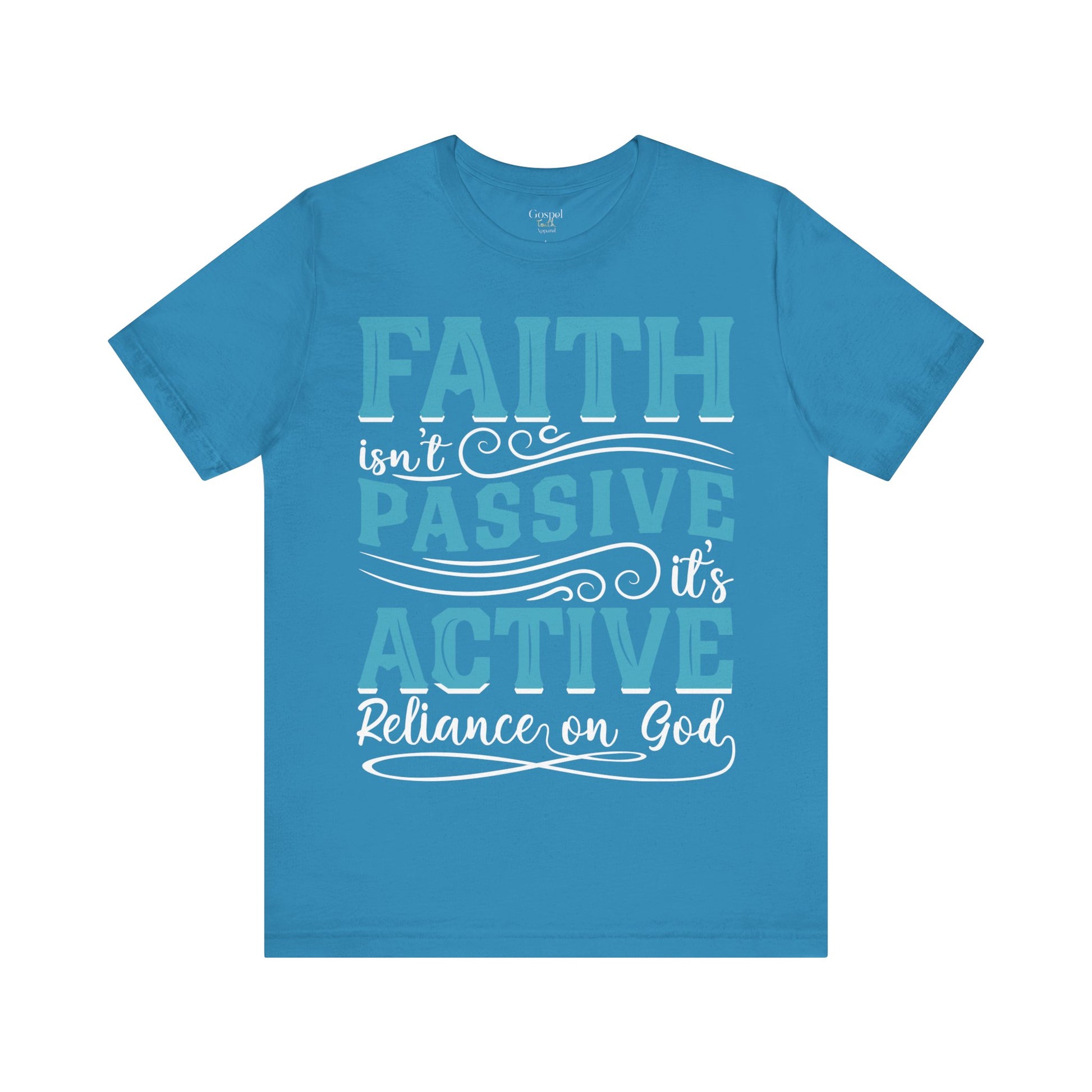 Faith Isn't Passive It's Active Reliance On God - Unisex Tee