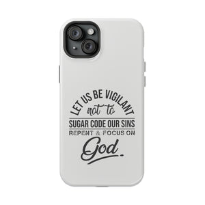 Let us be vigilant not to sugar code our sins Repent _ focus on God - MagSafe Tough Case