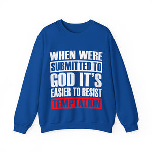 When We're Submitted To God Its Easier To Reset Temptation - Sweatshirt