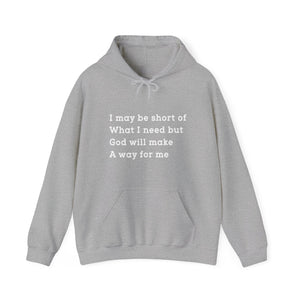 I may be short of what I need but God will make a way for me - Unisex Hoodie