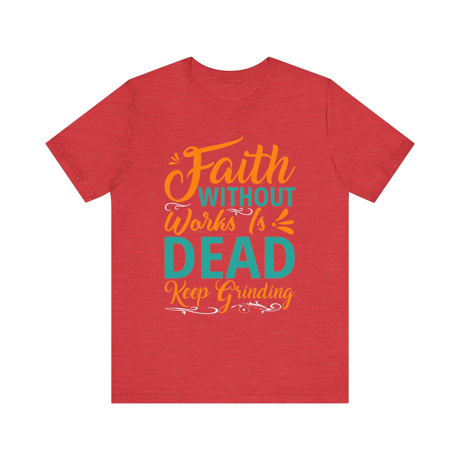 Faith Without Works Is Dead - Unisex Jersey Short Sleeve Tee