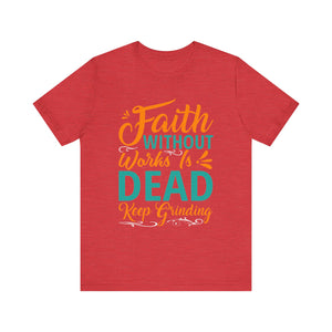 Faith Without Works Is Dead - Unisex Jersey Short Sleeve Tee