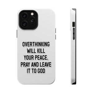 Overthinking will kill your peace Pray and leave it to God - MagSafe Tough Case