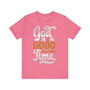 God Is Good All The Time - Unisex Tee