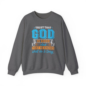 Trust That God is Good & He Know What He Is Doing - Crewneck Sweatshirt