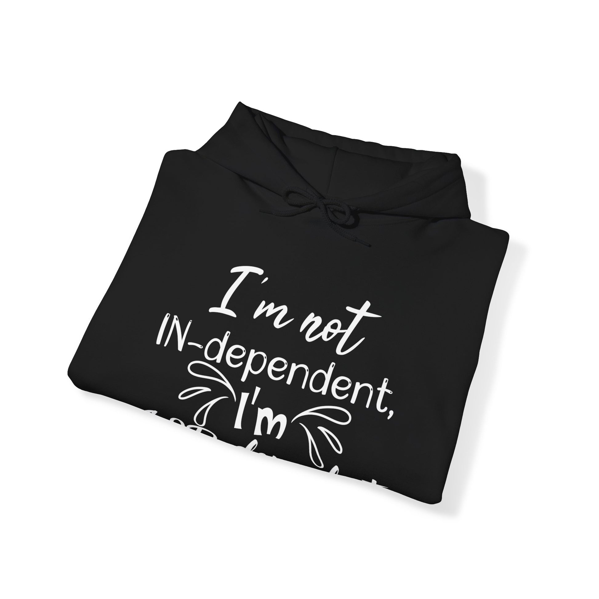 I'm not Independent I'm GOD dependent - Unisex Hoodie