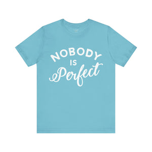 Nobody Is Perfect - Unisex Tee