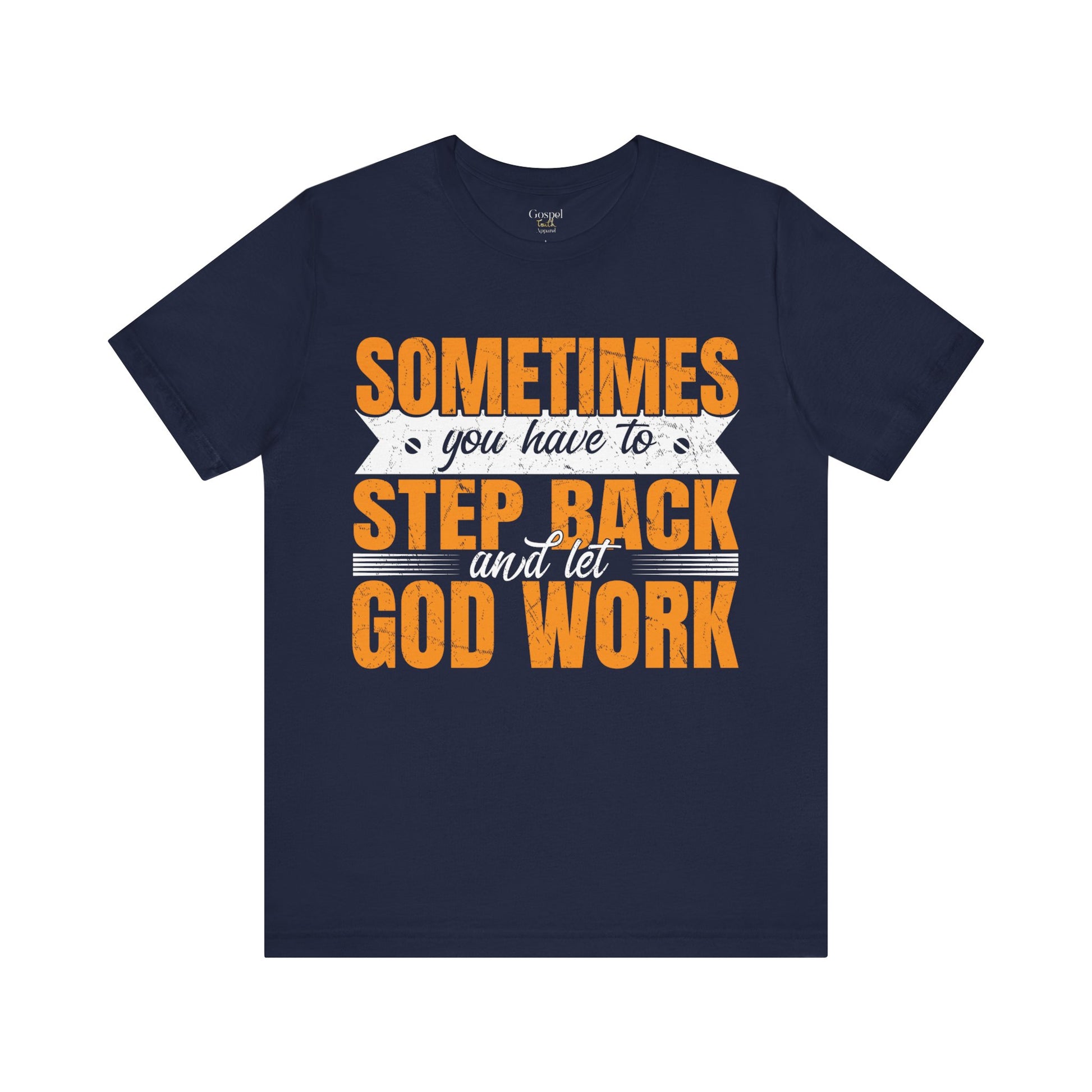 Sometimes You Have To Step Back And Let God Work - Unisex Tee