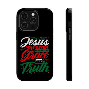 Jesus Was Given To Us Full Of Grace And Truth - MagSafe Tough Case