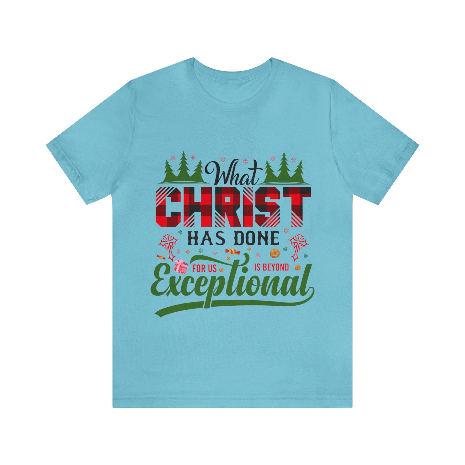 What Christ Has Done For Us Is Beyond Exceptional - Unisex Tee