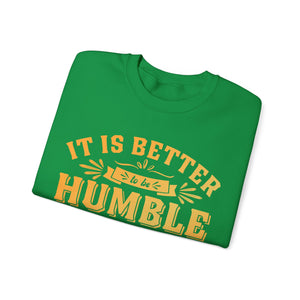 It Is Better To Be Humble Than Full Of Pride  - Sweatshirt