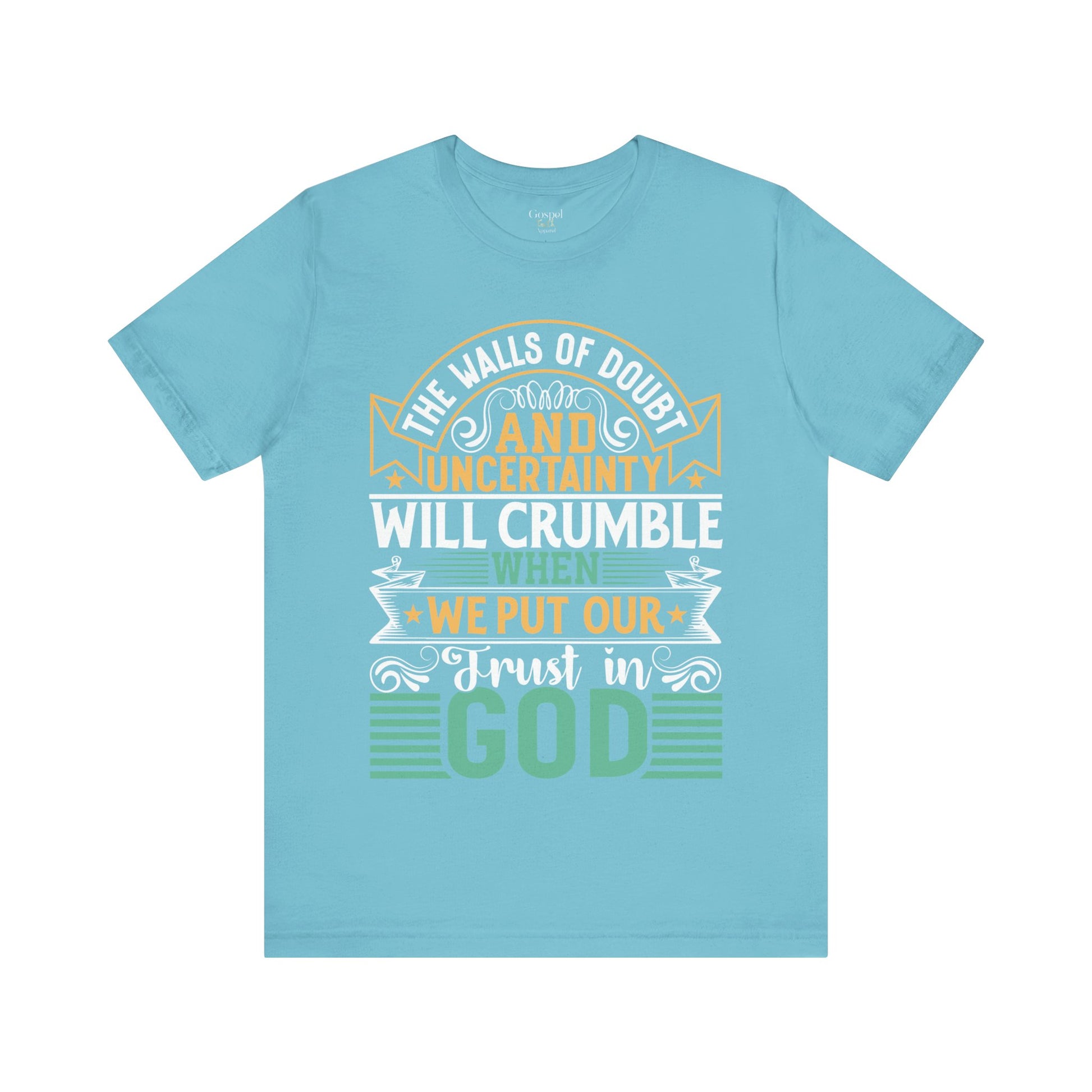 The Walls Of Doubt And Uncertainty Will Crumble When We Put Our Trust In God - Unisex Tee