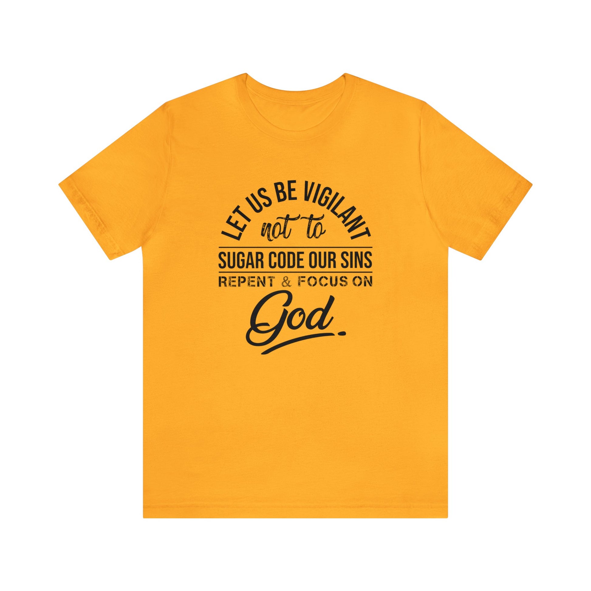 Let us be vigilant not to sugar code our sins Repent _ focus on God - Unisex Tee