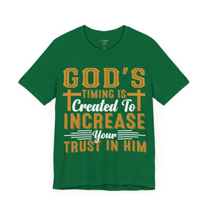 God's Timing Is Created To Increase Your Trust In Him - Unisex Tee