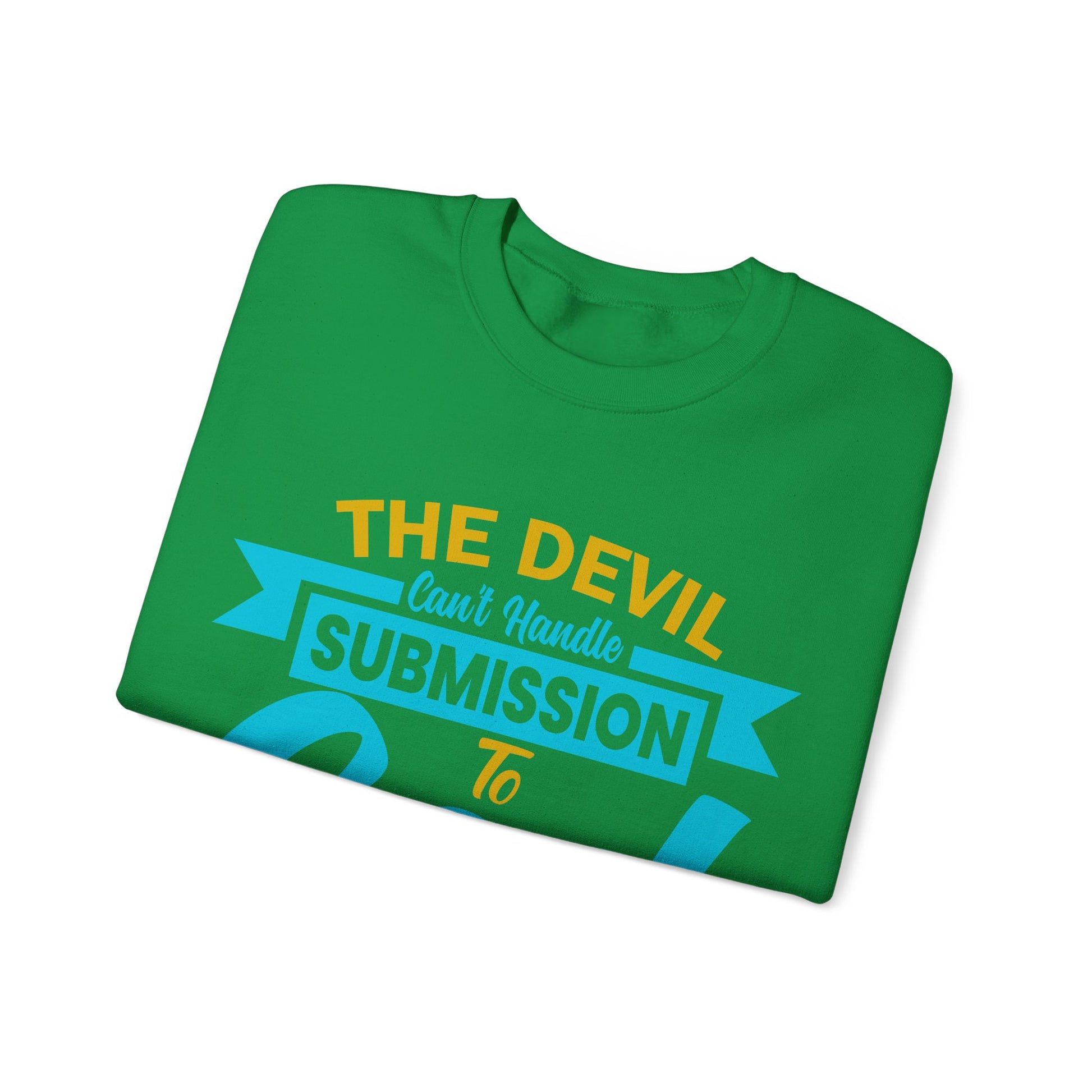 The Devil Can't Handle Submission To God - Sweatshirt