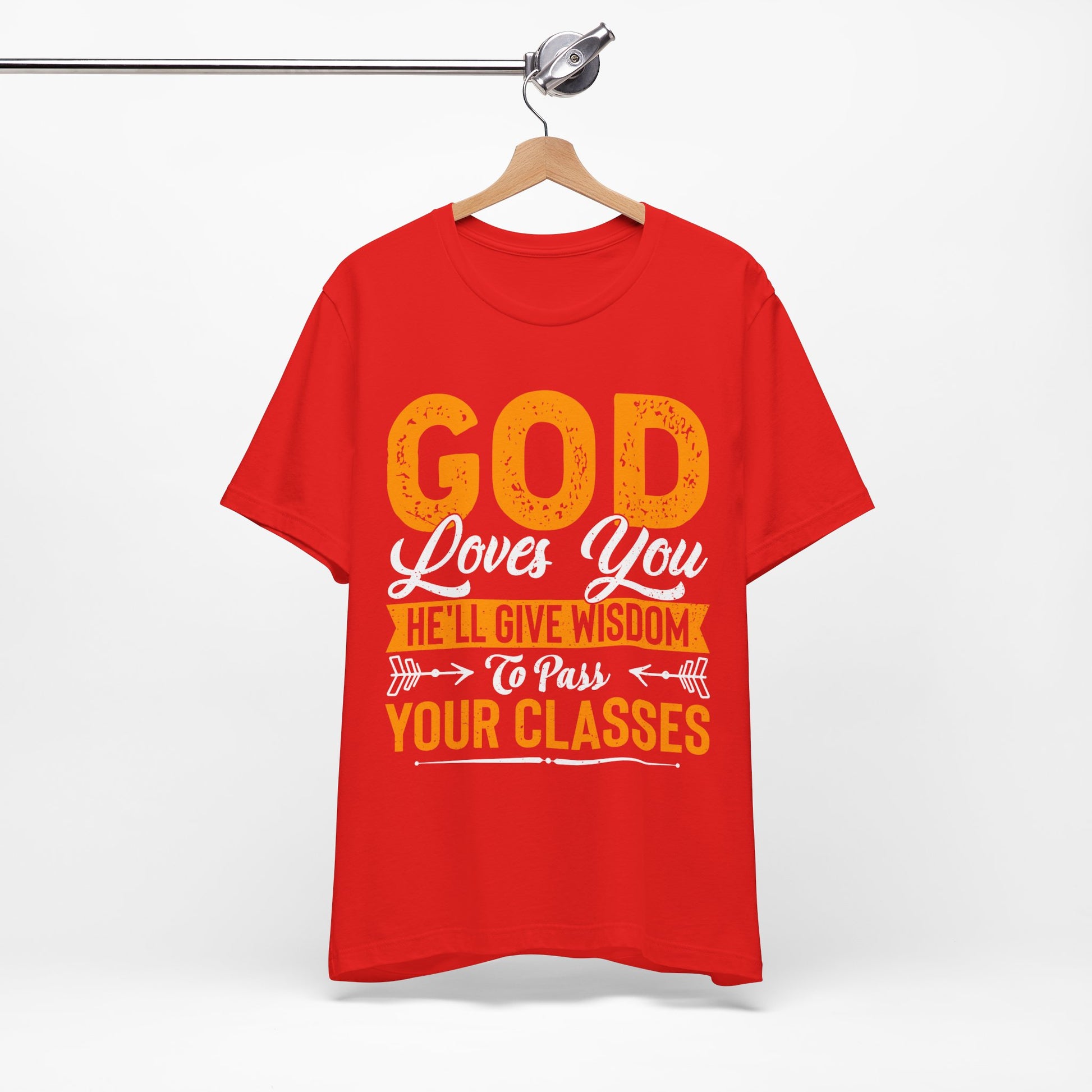 God Loves You, He'll Give Wisdom To Pass Your Classes - Unisex Jersey Short Sleeve Tee