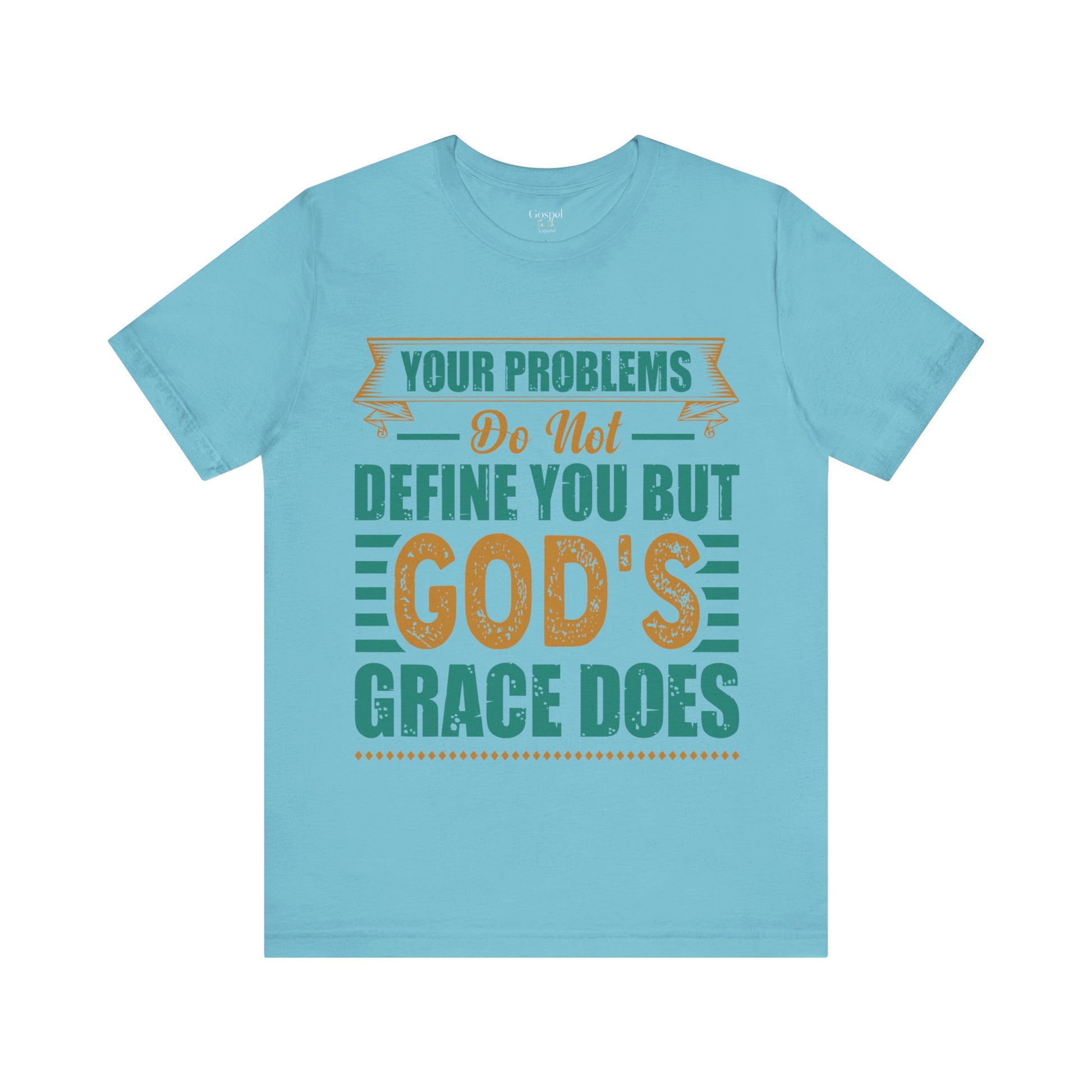 Your Problems Do Not Define You But God's Grace Does - Unisex Tee