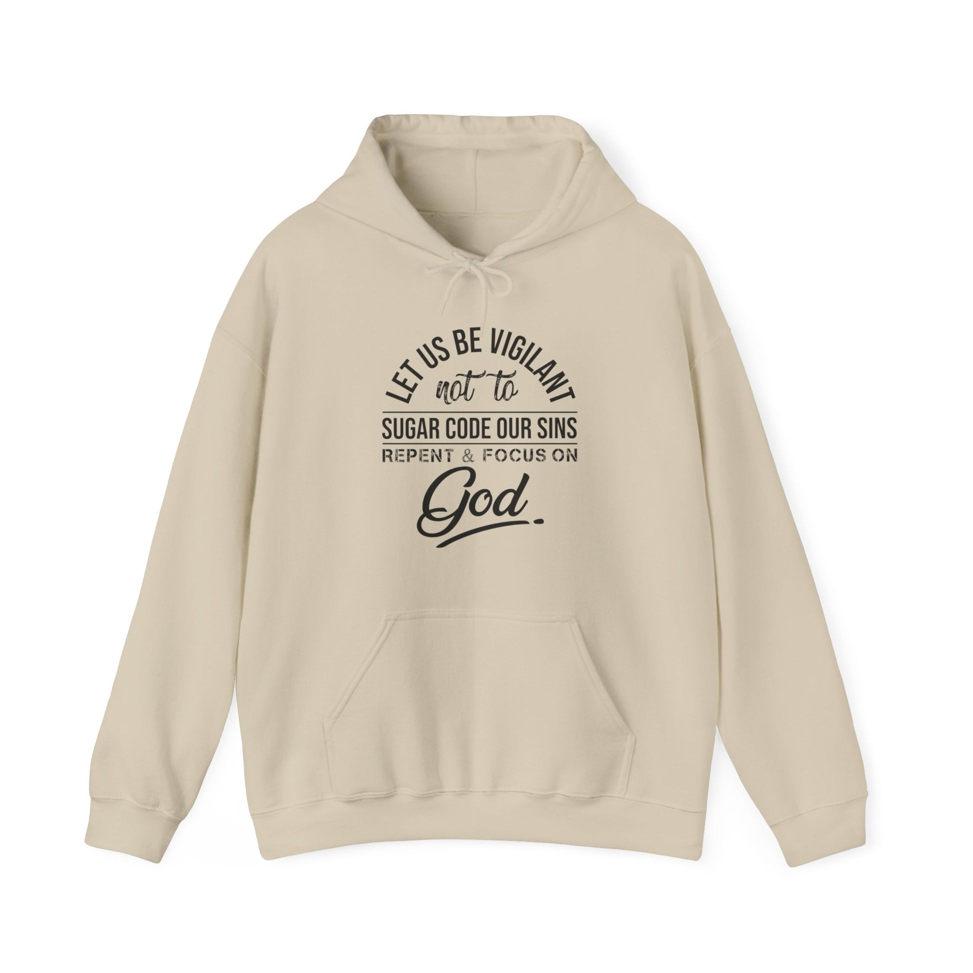 Let us be vigilant not to sugar code our sins Repent _ focus on God - Unisex Hoodie