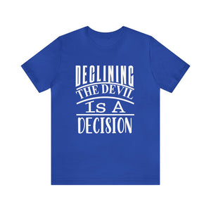 Declining the devil is a decision - Unisex Tee