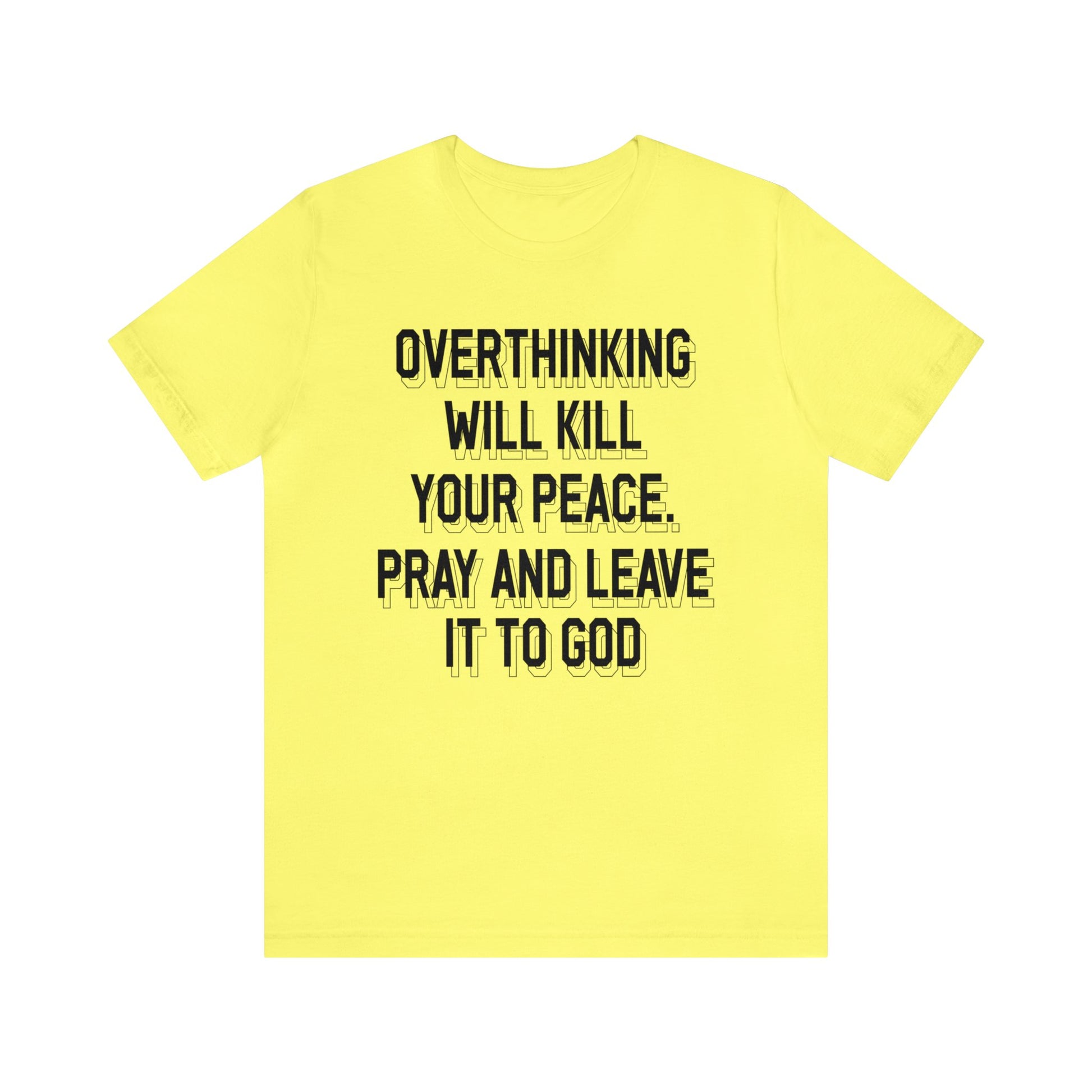 Overthinking will kill your peace Pray and leave it to God - Unisex Tee