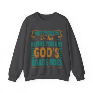 Your Problems Do Not Define You But God's Grace Does - Sweatshirt