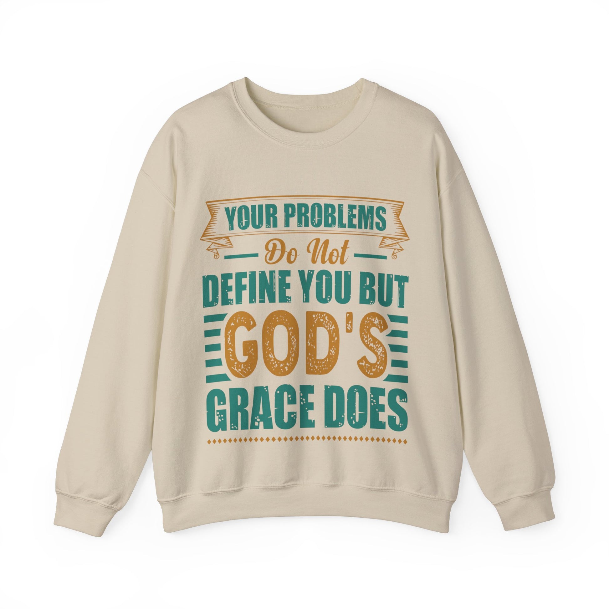 Your Problems Do Not Define You But God's Grace Does - Sweatshirt