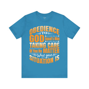 Obedience To God, Equals Him Taking Care Of You - Unisex Tee