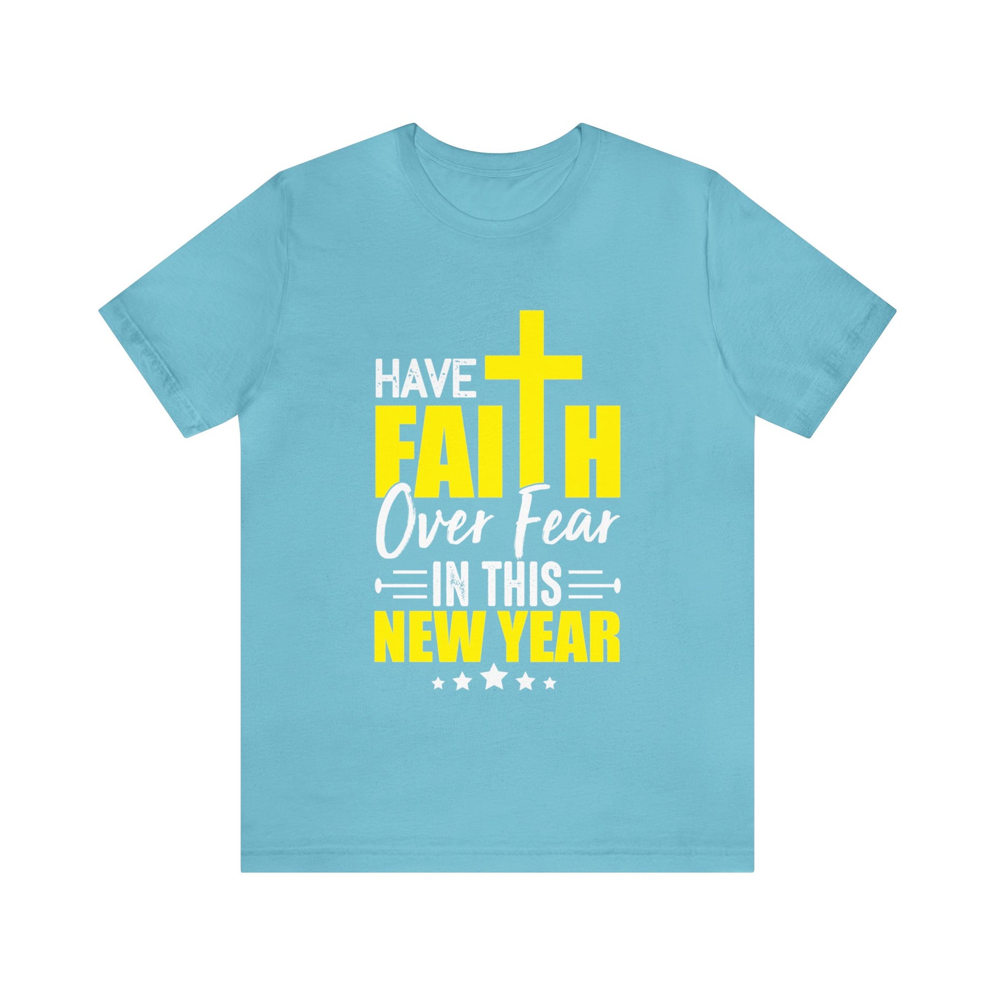 Have Faith Over Fear In This New Year - Unisex Tee